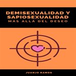 Demisexualidad y sapiosexualidad : más allá del deseo cover image cdn