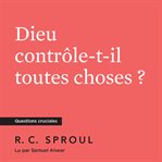 Dieu contrle-t-il toutes choses ? cover image cdn