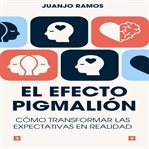 El efecto Pigmalión : cómo transformar las expectativas en realidad cover image cdn