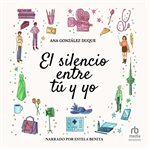 El silencio entre tú y yo : Novela romántica contemporánea "The Silence Between Us" cover image cdn