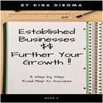 Established Businesses : Further Your Growth. Step by Step Guide With Immediate Actionable Results cover image cdn