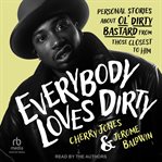 Everybody Loves Dirty : Personal Stories About Ol' Dirty Bastard From Those Closest to Him cover image cdn