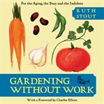 Gardening Without Work : For the Aging, the Busy, and the Indolent cover image cdn