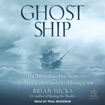 Ghost Ship : The Mysterious True Story of the Mary Celeste and Her Missing Crew cover image cdn