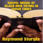 Gospel Music of Black Men Trying in Tough Times cover image cdn