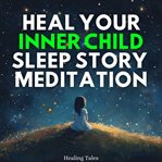 Heal Your Inner Child Sleep Story Meditation cover image cdn