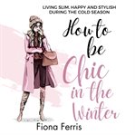 How to Be Chic in the Winter cover image cdn