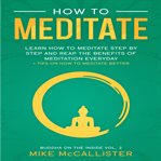 How to Meditate : Learn How to Meditate Step by Step and Reap the Benefits of Meditation Everyday +. Buddha on the Inside cover image cdn