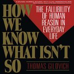How We Know What Isn't So : The Fallibility of Human Reason in Everyday Life cover image cdn