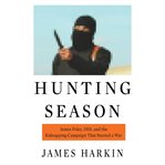 Hunting Season : James Foley, ISIS, and the Kidnapping Campaign that Started a War cover image cdn