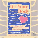 It's your body : the young woman's guide to empowered sexual health cover image cdn