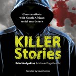 Killer stories : conversations with South African serial murderers cover image cdn