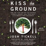 Kiss the Ground : How the Food You Eat Can Reverse Climate Change, Heal Your Body & Ultimately Save Our World cover image cdn