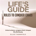 Life's Guide : Rules to Conquer Chaos cover image cdn