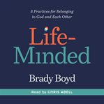 Life-minded : 8 practices for belonging to God and each other cover image cdn