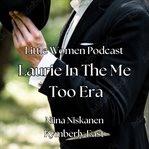 Little Women Podcast Laurie in the Metoo Era cover image cdn