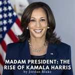 Madam President : The Rise of Kamala Harris cover image cdn