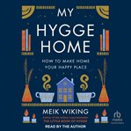 My Hygge Home : How to Make Home Your Happy Place cover image cdn
