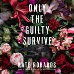 Only the Guilty Survive : A Thriller cover image cdn