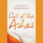 Out of the Ashes : The True Story of How One Man Turned Tragedy into a Message of Safety cover image cdn