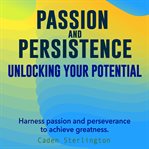 Passion and Persistence : Unlocking Your Potential cover image cdn