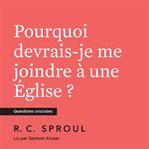 Pourquoi devrais-je me joindre à une Église? cover image cdn