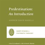 Predestination : An Introduction. Short Studies in Systematic Theology cover image cdn