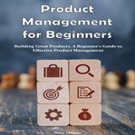 Product Management for Beginners Building Great Products cover image cdn