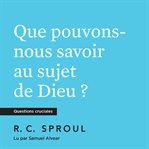 Que pouvons nous savoir au sujet de Dieu ? cover image cdn