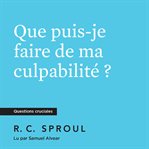 Que puis-je faire de ma culpabilité ? cover image cdn