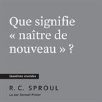 Que signifie « naître de nouveau » ? cover image cdn