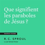 Que signifient les paraboles de Jésus ? cover image cdn