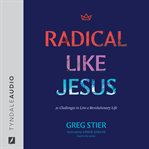 Radical Like Jesus : 12 Challenges to Live a Revolutionary Life cover image cdn