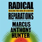 Radical Reparations : Healing a Nation's Soul cover image cdn