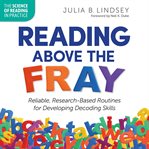 Reading Above the Fray : Reliable, Research-Based Routines for Developing Decoding Skills cover image cdn