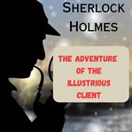Sherlock Holmes : The Adventure of the Illustrious Client cover image cdn