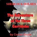Sherlock Holmes : The Adventure of the Three Garridibes cover image cdn
