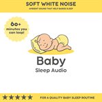 Soft White Noise : Ambient Sound that Helps Babies Sleep cover image cdn