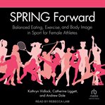 Spring Forward : Balanced Eating, Exercise, and Body Image in Sport for Female Athletes cover image cdn