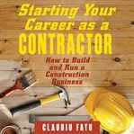 Starting Your Career as a Contractor : How to Build and Run a Construction Business. Starting Your Career cover image cdn