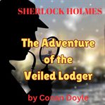 The Adventure of the Veiled Lodger : Sherlock Holmes (Doyle) cover image cdn