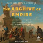 The Archive of Empire : Knowledge, Conquest, and the Making of the Early Modern British World cover image cdn