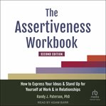 The Assertiveness Workbook : How to Express Your Ideas and Stand Up for Yourself at Work and in Relationships cover image cdn