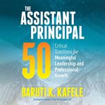 The Assistant Principal 50 : Critical Questions for Meaningful Leadership and Professional Growth cover image cdn