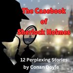 The Casebook of Sherlock Holmes : Sherlock Holmes (Doyle) cover image cdn