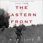 The Eastern Front : A History of the Great War 1914-1918 cover image cdn