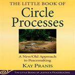 The Little Book of Circle Processes : A New/Old Approach to Peacemaking. Conflict Communication cover image cdn