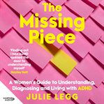 The Missing Piece : A Women's Guide to Understanding, Diagnosing and Living with ADHD for readers of Gwendoline Smith an cover image cdn