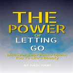 The Power of Letting Go Discover Inner Peace Opens You to Life's Beauty cover image cdn