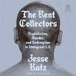 The Rent Collectors : Exploitation, Murder, and Redemption in Immigrant LA cover image cdn